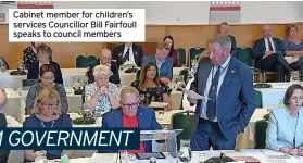  ?? ?? Cabinet member for children’s services Councillor Bill Fairfoull speaks to council members