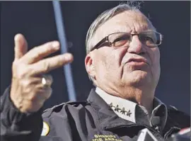  ?? Ross Franklin
Associated Press ?? SHERIFF JOE ARPAIO, who could be held in contempt, “has been hiding behind the badge,” says an official with the American Civil Liberties Union of Arizona.