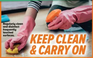  ??  ?? Regularly clean and disinfect frequently touched surfaces.