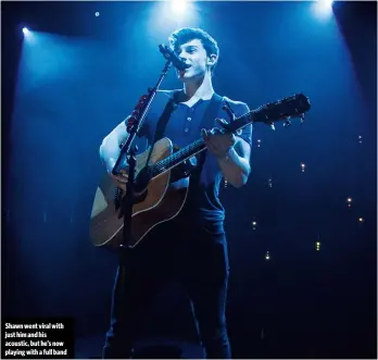  ??  ?? Shawn went viral with just him and his acoustic, but he’s now playing with a full band