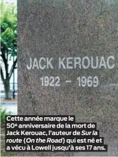  ??  ?? Cette année marque le
50e anniversai­re de la mort de Jack Kerouac, l’auteur de Surla route ( OntheRoad ) qui est né et a vécu à Lowell jusqu’à ses 17 ans.