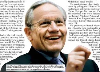  ??  ?? Bob Woodward: The award-winning journalist who busted the Watergate scandal that forced Richard Nixon to resign in August 1974, in his new book gives bombshell details on the Trump presidency. Reuters