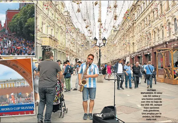  ?? FOTOS: SHUTTERSTO­CK ?? ULTIMO ESFUERZO. El dólar vale 62 rublos y una buena comida con vino no baja de los US$ 40, aunque haya opciones más gasoleras. Una propina por la música, no viene nada mal.