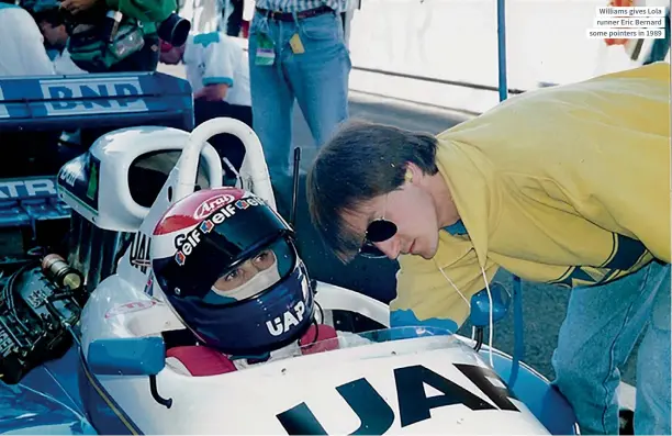 ??  ?? Williams gives Lola runner Eric Bernard some pointers in 1989