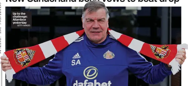  ??  ?? Up to the challenge: Allardyce yesterday
GETTY IMAGES