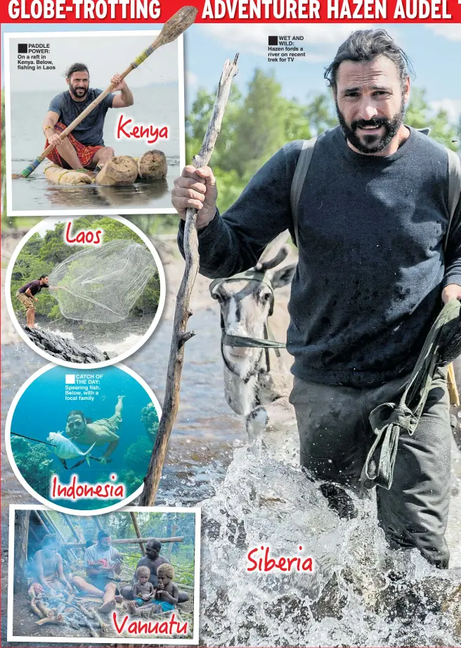  ??  ?? ■PADDLE POWER: On a raft in Kenya. Below, fishing in Laos ■CATCH OF THE DAY: Spearing fish. Below, with a local family ■WET AND WILD: Hazen fords a river on recent trek for TV