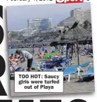  ??  ?? TOO HOT: Saucy girls were turfed
out of Playa
