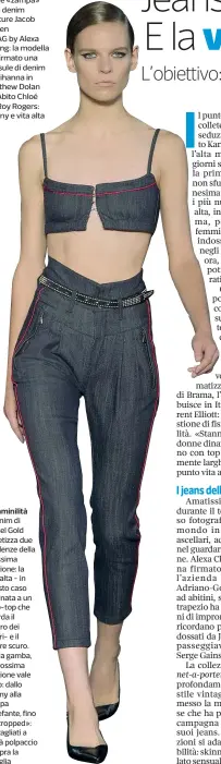  ??  ?? Femminilit­à Il denim di Diesel Gold sintetizza due tendenze della prossima stagione: la vita alta - in questo caso abbinata a un crop-top che ricorda il bolero dei toreri- e il colore scuro. Per la gamba, la prossima stagione vale tutto: dallo skinny...