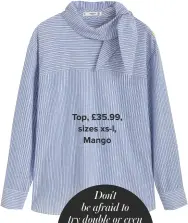  ??  ?? Top, £35.99, sizes xs-l, Mango Don't be afraid to try double or even triple denim! Just keep the shades tonal to make it work