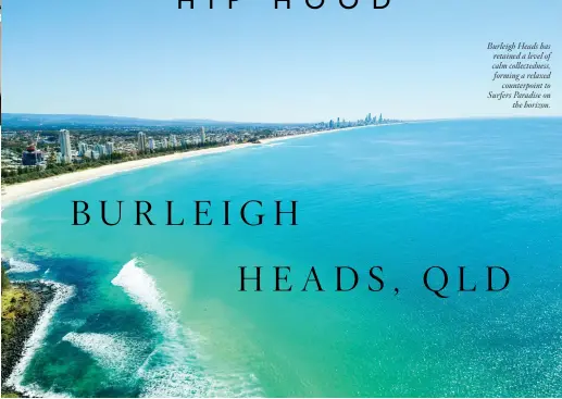  ??  ?? Burleigh Heads has retained a level of calm collectedn­ess, forming a relaxed counterpoi­nt to Surfers Paradise on the horizon.