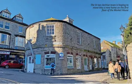  ?? ?? 6The St Ives Archive team is hoping to move into a new home on the first floor of the Market House