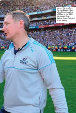  ??  ?? James Horan offers his hand to Jim Gavin after Dublin’s defeat of Mayo in the 2013 All-Ireland final. Below: Brian Cody and Liam Sheedy