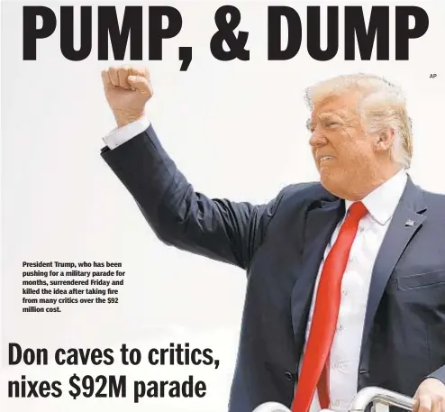 ??  ?? President Trump, who has been pushing for a military parade for months, surrendere­d Friday and killed the idea after taking fire from many critics over the $92 million cost.