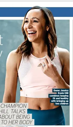  ?? ?? Dame Jessica
Ennis-Hill combines keeping
fit and healthy with bringing up
two children