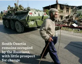  ??  ?? South Ossetia remains occupied by the Russians, with little prospect for change