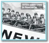  ??  ?? 1970s cabin crew in Newcastle