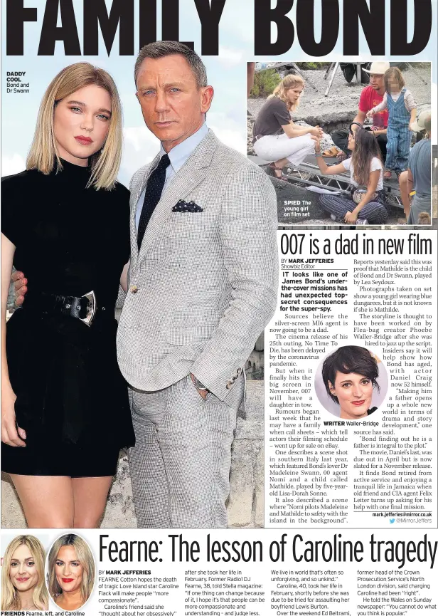  ??  ?? DADDY COOL Bond and Dr Swann
FRIENDS Fearne, left, and Caroline
SPIED The young girl on film set
WRITER Waller-bridge