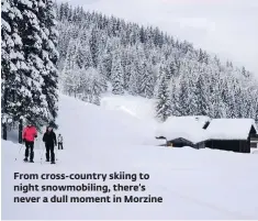  ??  ?? From cross-country skiing to night snowmobili­ng, there’s never a dull moment in Morzine