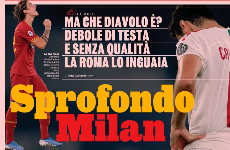  ?? IPP/FAMA ?? Le due facce
A sinistra Nicolò Zaniolo, 20 anni, autore del gol vittoria. A destra Hakan Calhanoglu, 25, testa bassa