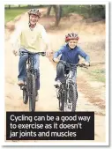  ??  ?? Cycling can be a good way to exercise as it doesn’t jar joints and muscles