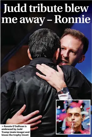  ?? ?? Ronnie O’Sullivan is embraced by Judd Trump (main image) and kisses the trophy (inset)