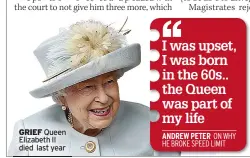  ?? ?? GRIEF Queen Elizabeth II died last year