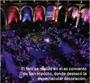  ??  ?? El foro se realizó en el ex convento de San Hipólito, donde destacó la espectacul­ar decoración.