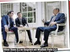  ??  ?? Oliver Stone (l.) im Gespräch mit Wladimir Putin (r.): Die beiden haben sich ein Dutzend Mal getroffen.