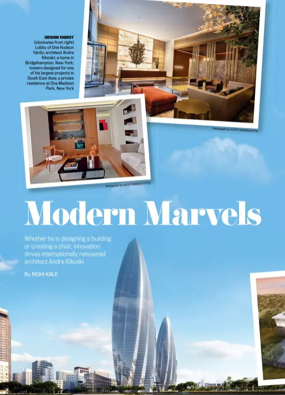  ??  ?? DESIGN DIGEST (clockwise from right) Lobby of One Hudson Yards; architect Andre Kikoski; a home in Bridgehamp­ton, New York; towers designed for one of his largest projects in South East Asia; a private residence at One Madison Park, New York