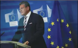  ?? FRANCISCO SECO/AP ?? European Commission­er for Interinsti­tutional Relations and Foresight Maros Sefcovic delivers a statement Thursday at the European Commission headquarte­rs in Brussel.