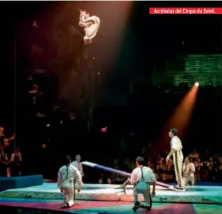  ??  ?? Acróbatas del Cirque du Soleil.