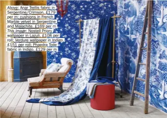  ?? ?? Above: Anar Trellis fabric in Serpentine/crimson, £179 per m; cushions in French Marble velvet in Serpentine and Malachite, £169 per m
This image: Nostell Priory wallpaper in Lazuli, £108 per roll; Verdure wallpaper in Indigo, £151 per roll; Phaedra Toile fabric in Indigo, £129 per m
