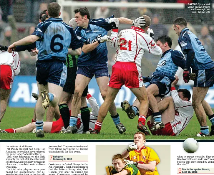  ??  ?? BATTLE: Tyrone and Dublin in 2005 (main) and Cavanagh last week (below, left)