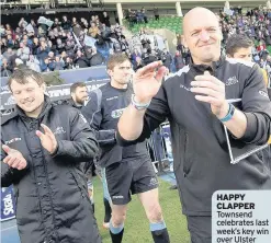  ??  ?? HAPPY CLAPPER Townsend celebrates last week’s key win over Ulster