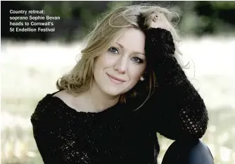  ??  ?? Country retreat: soprano Sophie Bevan heads to Cornwall’s St Endellion Festival