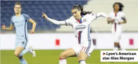  ??  ?? > Lyon’s American star Alex Morgan