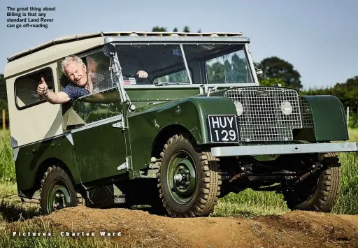  ??  ?? The great thing about Billing is that any standard Land Rover can go off-roading