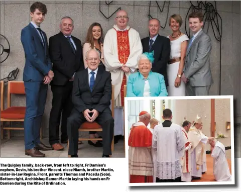  ??  ?? The Quigley family, back-row, from left to right, Fr Damien’s nephew, Devin, his brother Vincent, niece Niamh, brother Martin, sister-in-law Regina. Front, parents Thomas and Pacella (Solo). Bottom right, Archbishop Eamon Martin laying his hands on Fr Damien during the Rite of Ordination.