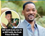  ??  ?? Will Smith broke into TV as Will Smith, the Fresh Prince Of Bel-Air.