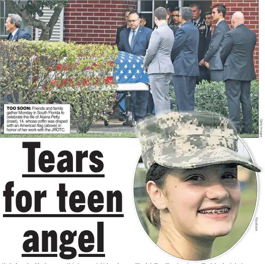  ??  ?? TOO SOON: Friends and family gather Monday in South Florida to celebrate the life of Alaina Petty (inset), 14, whose coffin was draped with an American flag (above) in honor of her work with the JROTC.