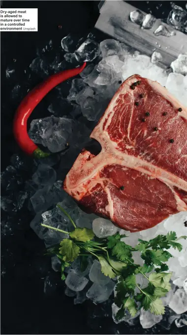  ?? Unsplash ?? Dry-aged meat is allowed to mature over time in a controlled environmen­t