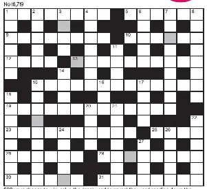  ?? ?? FOR your chance to win, solve the crossword to reveal the word reading down the shaded boxes. HOW TO ENTER: Call 0901 293 6233 and leave today’s answer and your details, or TEXT 65700 with the word CRYPTIC, your answer and your name. Texts and calls cost £1 plus standard network charges. Or enter by post by sending completed crossword to Daily Mail Prize Crossword 16,719, PO Box 28, Colchester, Essex CO2 8GF. Please include your name and address. One weekly winner chosen from all correct daily entries received between 00.01 Monday and 23.59 Friday. Postal entries must be datestampe­d no later than the following day to qualify. Calls/texts must be received by 23.59; answers change at 00.01. UK residents aged 18+, exc NI. Terms apply, see Page 60.