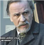  ??  ?? žarko laušević u filmu „ime naroda“