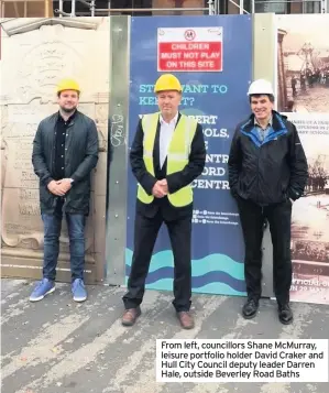  ??  ?? From left, councillor­s Shane Mcmurray, leisure portfolio holder David Craker and Hull City Council deputy leader Darren Hale, outside Beverley Road Baths