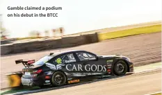  ?? ?? Gamble claimed a podium on his debut in the BTCC