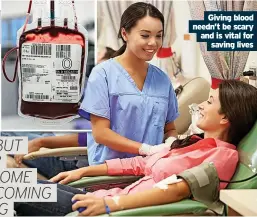  ?? Saving lives ?? Giving blood needn’t be scary and is vital for