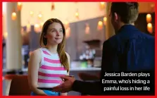  ?? ?? Jessica Barden plays Emma, who’s hiding a painful loss in her life