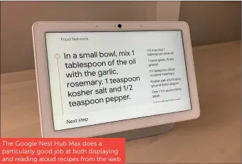  ??  ?? The Google Nest Hub Max does a particular­ly good job at both displaying and reading aloud recipes from the web