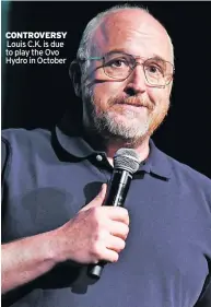  ?? ?? CONTROVERS­Y
Louis C.K. is due to play the Ovo Hydro in October