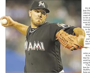  ?? PHOTO BY AP ?? When Marlins pitcher Jose Fernandez died in boating accident in September, he had alcohol and cocaine in his system.